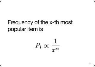 Frequency of the x-th most
popular item is




                             37
 