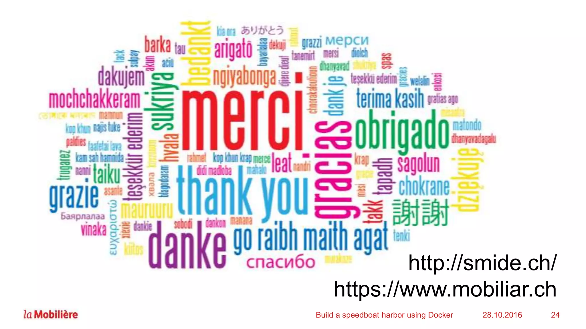 28.10.2016Build a speedboat harbor using Docker 24
http://smide.ch/
https://www.mobiliar.ch
 