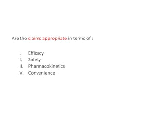 Are the claims appropriate in terms of :
I. Efficacy
II. Safety
III. Pharmacokinetics
IV. Convenience
 