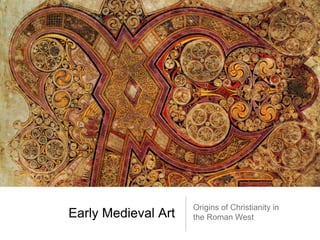 Origins of Christianity in
Early Medieval Art   the Roman West
 