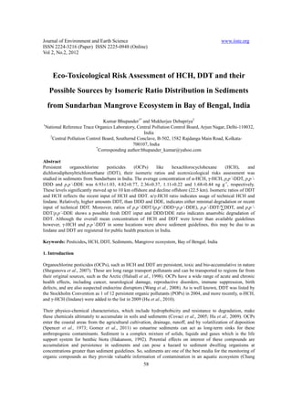 Journal of Environment and Earth Science                                                      www.iiste.org
ISSN 2224-3216 (Paper) ISSN 2225-0948 (Online)
Vol 2, No.2, 2012



       Eco-Toxicological Risk Assessment of HCH, DDT and their
      Possible Sources by Isomeric Ratio Distribution in Sediments
     from Sundarban Mangrove Ecosystem in Bay of Bengal, India
                                   Kumar Bhupander1* and Mukherjee Debapriya2
1
    National Reference Trace Organics Laboratory, Central Pollution Control Board, Arjun Nagar, Delhi-110032,
                                                       India
      2
        Central Pollution Control Board, Southernd Conclave, B-502, 1582 Rajdanga Main Road, Kolkata-
                                                  700107, India
                               *
                                 Corresponding author:bhupander_kumar@yahoo.com

Abstract
Persistent    organochlorine     pesticides    (OCPs)       like     hexachlorocyclohexane   (HCH),       and
dichlorodiphenyltrichloroethane (DDT), their isomeric ratios and ecotoxicological risks assessment was
studied in sediments from Sundarbans in India. The average concentration of α-HCH, γ-HCH, p,p’-DDT, p,p’-
DDD and p,p’-DDE was 6.93±1.03, 4.82±0.77, 2.36±0.37, 1.11±0.22 and 1.68±0.44 ng g-1, respectively.
These levels significantly moved up to 10 km offshore and decline offshore (22.5 km). Isomeric ratios of DDT
and HCH reflects the recent input of HCH and DDT. α/γ-HCH ratio indicates usage of technical HCH and
lindane. Relatively, higher amounts DDT, than DDD and DDE, indicates either minimal degradation or recent
input of technical DDT. Moreover, ratios of p,p’-DDT/(p,p’-DDD+p,p’-DDE), p,p’-DDT/∑DDT, and p,p’-
DDT/p,p’-DDE shows a possible fresh DDT input and DDD/DDE ratio indicates anaerobic degradation of
DDT. Although the overall mean concentration of HCH and DDT were lower than available guidelines
however, γ-HCH and p,p’-DDT in some locations were above sediment guidelines, this may be due to as
lindane and DDT are registered for public health practices in India.

Keywords: Pesticides, HCH, DDT, Sediments, Mangrove ecosystem, Bay of Bengal, India

1. Introduction

Organochlorine pesticides (OCPs), such as HCH and DDT are persistent, toxic and bio-accumulative in nature
(Shegunova et al., 2007). These are long range transport pollutants and can be transported to regions far from
their original sources, such as the Arctic (Halsall et al., 1998). OCPs have a wide range of acute and chronic
health effects, including cancer, neurological damage, reproductive disorders, immune suppression, birth
defects, and are also suspected endocrine disruptors (Wang et al., 2008). As is well known, DDT was listed by
the Stockholm Convention as 1 of 12 persistent organic pollutants (POPs) in 2004, and more recently, α-HCH,
and γ-HCH (lindane) were added to the list in 2009 (Hu et al., 2010).

Their physico-chemical characteristics, which include hydrophobicity and resistance to degradation, make
these chemicals ultimately to accumulate in soils and sediments (Covaci et al., 2005; Hu et al., 2009). OCPs
enter the coastal areas from the agricultural cultivation, drainage, runoff, and by volatilization of deposition
(Spencer et al., 1973; Gomez et al., 2011) so estuarine sediments can act as long-term sinks for these
anthropogenic contaminants. Sediment is a complex mixture of solids, liquids and gases which is the life
support system for benthic biota (Hakanson, 1992). Potential effects on interest of these compounds are
accumulation and persistence in sediments and can pose a hazard to sediment dwelling organisms at
concentrations greater than sediment guidelines. So, sediments are one of the best media for the monitoring of
organic compounds as they provide valuable information of contamination in an aquatic ecosystem (Chang
                                                     58
 