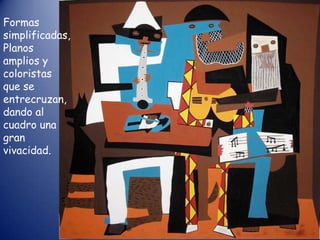Formas
simplificadas,
Planos
amplios y
coloristas
que se
entrecruzan,
dando al
cuadro una
gran
vivacidad.
 