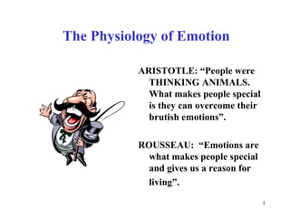 The Physiology of Emotion ,[object Object],[object Object],[object Object]