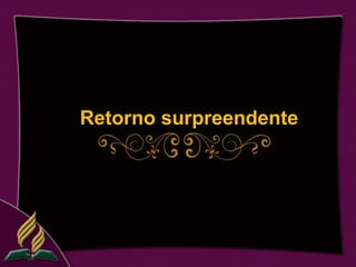 Retorno surpreendente
 