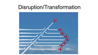Disruption/Transformation