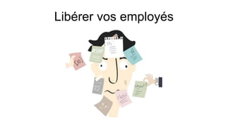 Libérer vos employés