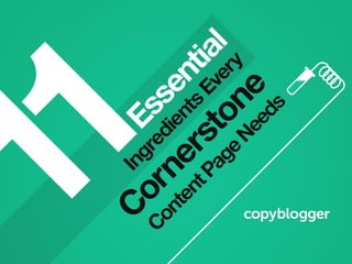 11 Essential Ingredients Every Cornerstone Content Page Needs
Keywords
 