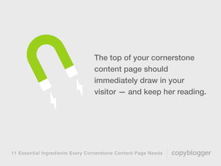 11 Essential Ingredients Every Cornerstone Content Page Needs
Use short, engaging
sentences that could:
• Tell a story
• A...