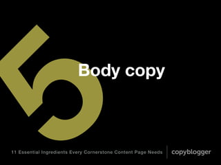 11 Essential Ingredients Every Cornerstone Content Page Needs
The body copy of your page
should contain a blend of
educati...