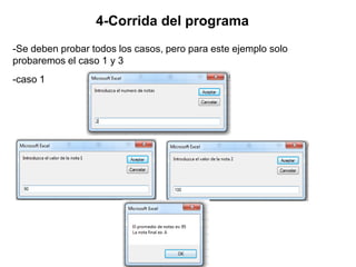 4-Corrida del programa
-caso 1
-Se deben probar todos los casos, pero para este ejemplo solo
probaremos el caso 1 y 3
 