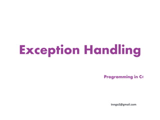 Exception Handling
            Programming in C#




               tnngo2@gmail.com
 
