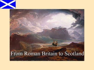 From Roman Britain to Scotland
 