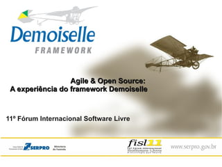 Agile & Open Source:
 A experiência do framework Demoiselle



11º Fórum Internacional Software Livre
 