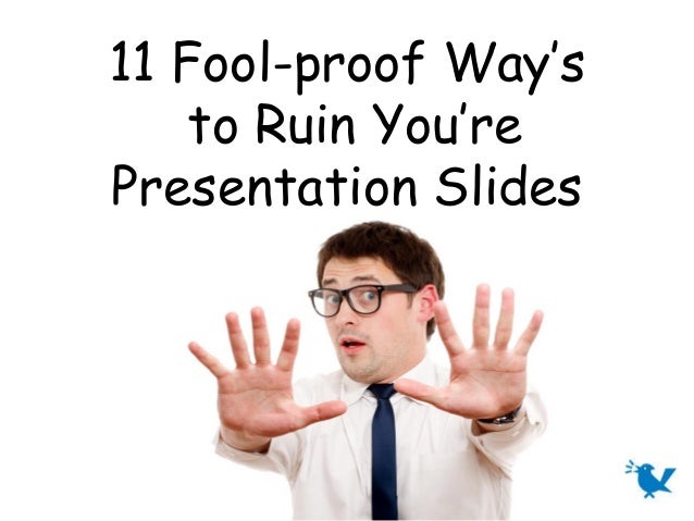 11 foolproof ways to ruin your presentation slides 1 638