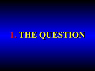 1. THE QUESTION 
 