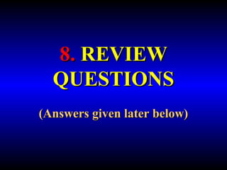 8. REVIEW 
QUESTIONS 
(Answers given later below) 
 