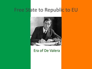 Free State to Republic to EU Era of De Valera 