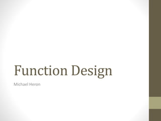 Function Design
Michael Heron
 