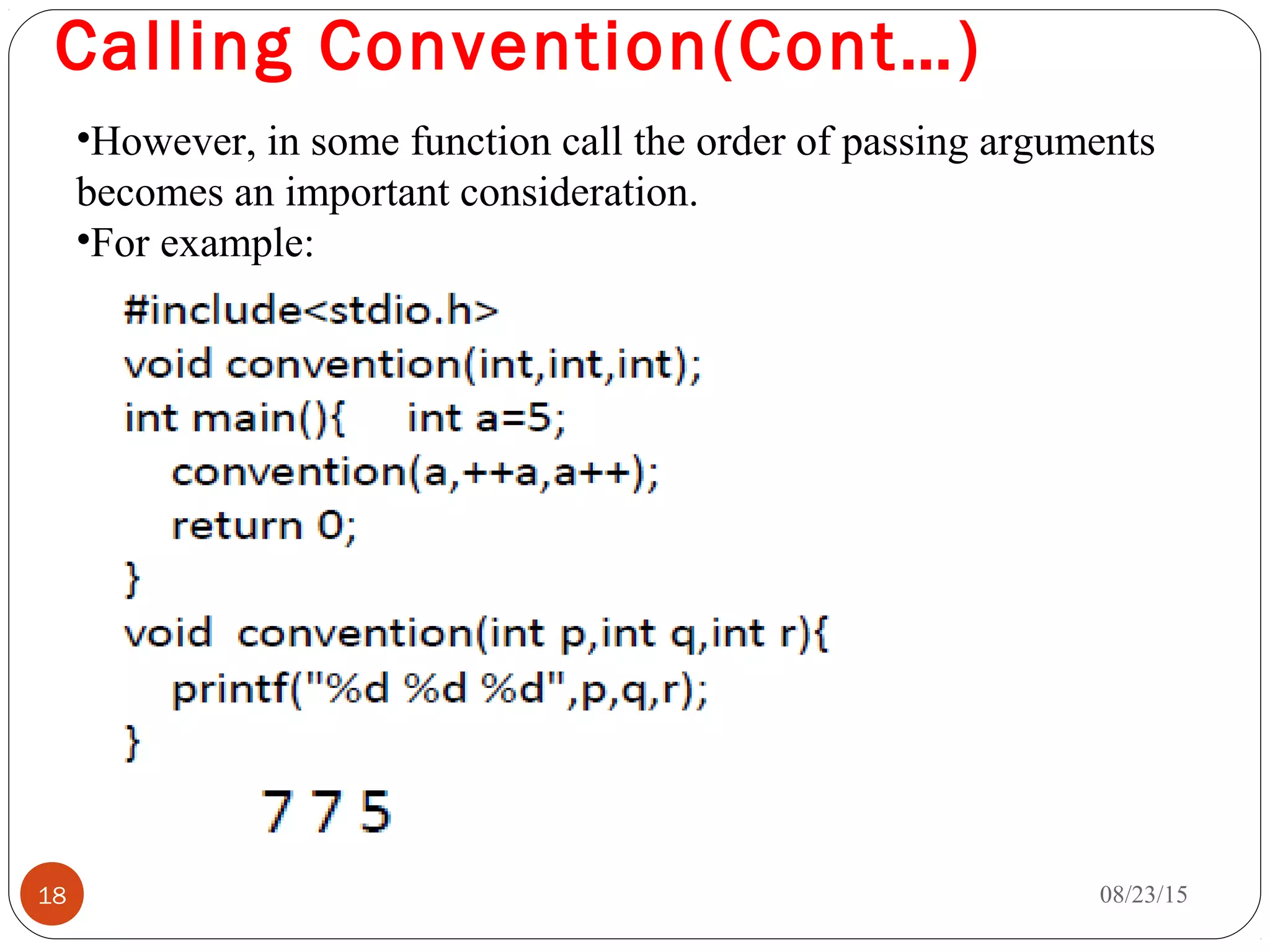 Calling Convention(Cont…)
08/23/1518
•However, in some function call the order of passing arguments
becomes an important consideration.
•For example:
 