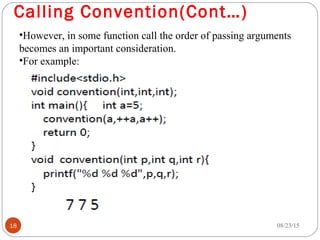 Calling Convention(Cont…)
08/23/1518
•However, in some function call the order of passing arguments
becomes an important consideration.
•For example:
 
