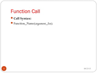 Function Call
Call Syntax:
Function_Name(argument_list);
08/23/159
 