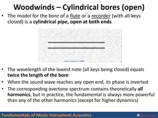 Alexis Baskind
Woodwinds – Cylindrical bores (open)
• The model for the bore of a flute or a recorder (with all keys
close...