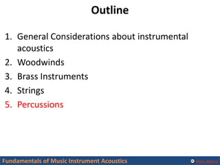 Alexis Baskind
Outline
1. General Considerations about instrumental
acoustics
2. Woodwinds
3. Brass Instruments
4. Strings...