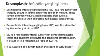Desmoplastic Ganglioglioma. Epidemiology and Molecular Pathogenesis | PPTX