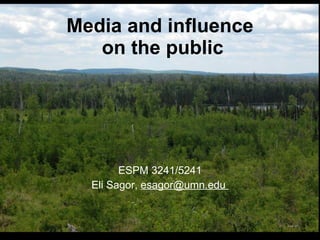 Media and influence  on the public ESPM 3241/5241 Eli Sagor,  esagor@umn.edu  