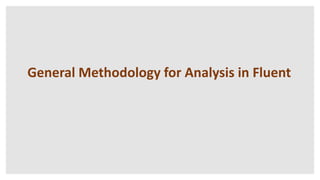 General Methodology for Analysis in Fluent
 