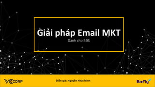 Giải pháp Email MKT
Dành cho BĐS
Diễn giả: Nguyễn Nhật Minh
 