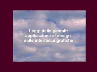 Leggi della gestalt: applicazione al design  delle interfacce grafiche 
