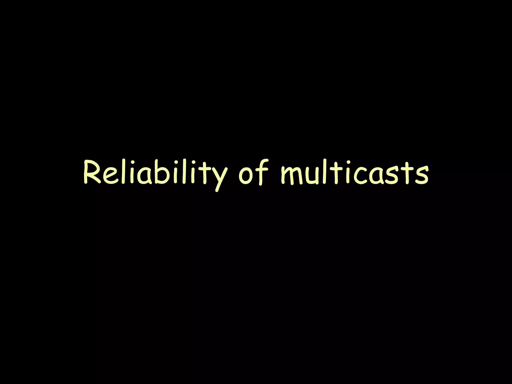 Reliability of multicasts 