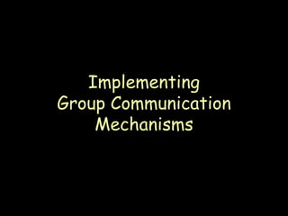 Implementing Group Communication Mechanisms 