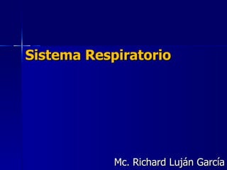 Sistema Respiratorio Mc. Richard Luján García 