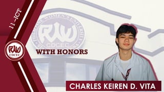 WITH HONORS
1
1
–
I
C
T
CHARLES KEIREN D. VITA
 