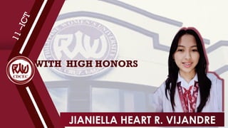 WITH HIGH HONORS
1
1
–
I
C
T
JIANIELLA HEART R. VIJANDRE
 