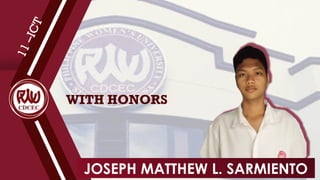 WITH HONORS
1
1
–
I
C
T
JOSEPH MATTHEW L. SARMIENTO
 