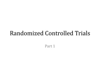 Randomized Controlled Trials
Part 1

 