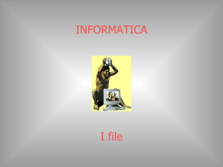 INFORMATICA I file 