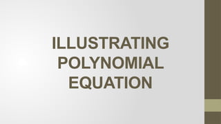 ILLUSTRATING
POLYNOMIAL
EQUATION
 