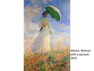 Monet, Woman
with a parasol,
1875
 