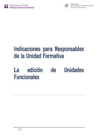 Indicaciones para Responsables
    de la Unidad Formativa

     La edición de Unidades
          Funcionales




 1
 