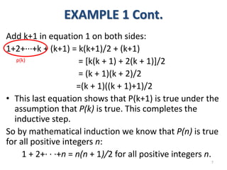 EXAMPLE 1 Cont.
Add k+1 in equation 1 on both sides:
1+2+···+k + (k+1) = k(k+1)/2 + (k+1)
= [k(k + 1) + 2(k + 1)]/2
= (k +...