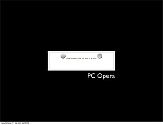 PC Opera




quarta-feira, 11 de abril de 2012
 