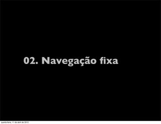 02. Navegação ﬁxa




quarta-feira, 11 de abril de 2012
 