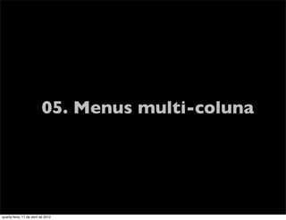 05. Menus multi-coluna




quarta-feira, 11 de abril de 2012
 