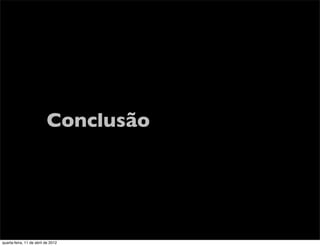 Conclusão




quarta-feira, 11 de abril de 2012
 