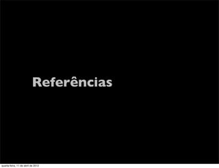 Referências




quarta-feira, 11 de abril de 2012
 