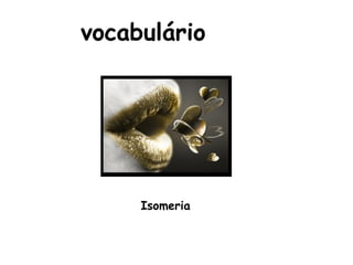 vocabulário Isomeria 